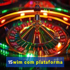 15wim com plataforma